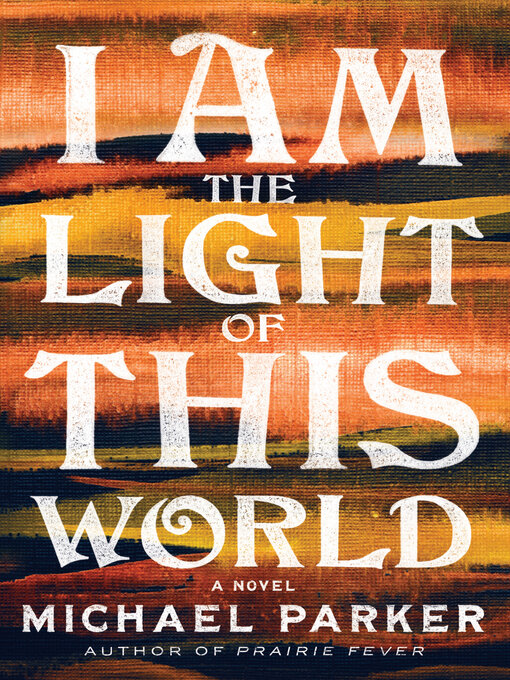 Title details for I Am the Light of This World by Michael Parker - Wait list